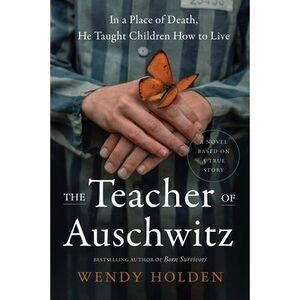The Teacher of Auschwitz -- Wendy Holden